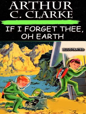 cover image of If I Forget Thee, Oh Earth. Illustrated